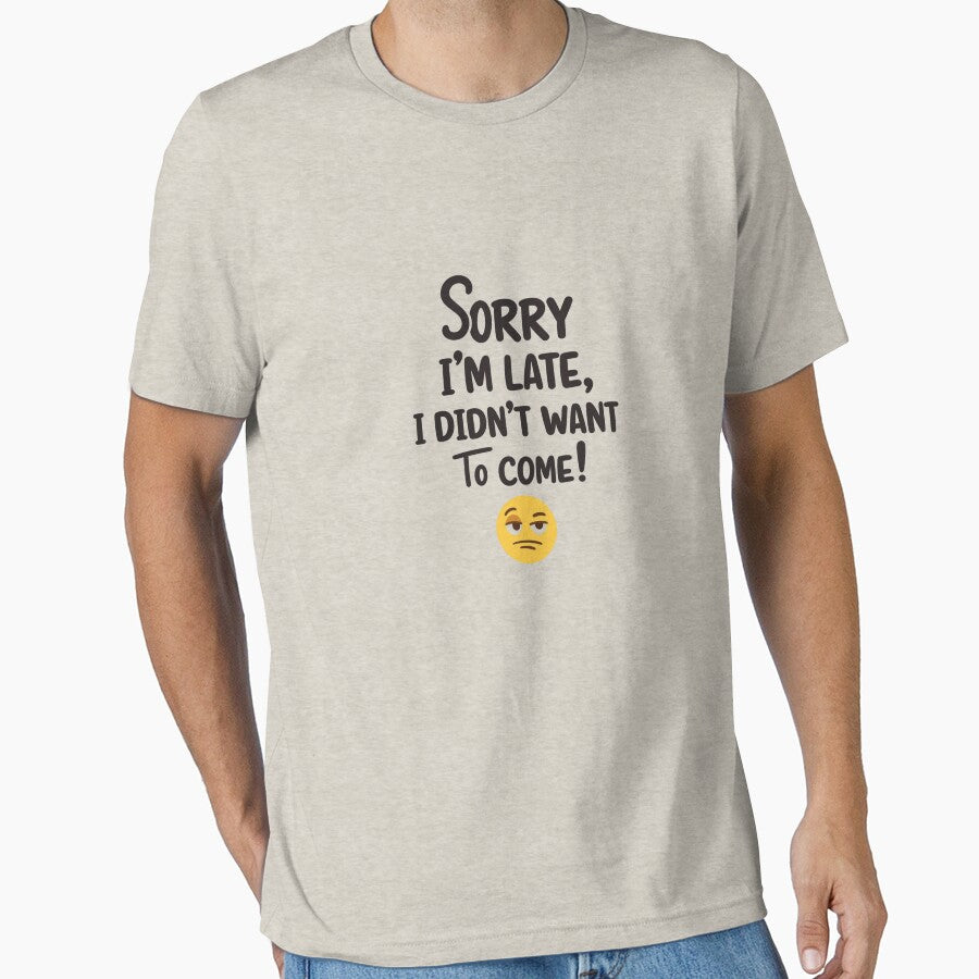 Sorry I’m Late, I Didn’t Want to Come by Collision19 T-Shirts, Hoodie, Sweatshirt | BlankRebels.com (Image 1)