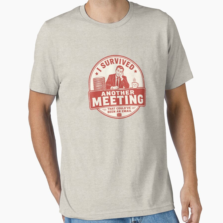 I Survived Another Meeting That Could've Been an Email by LegacyWave