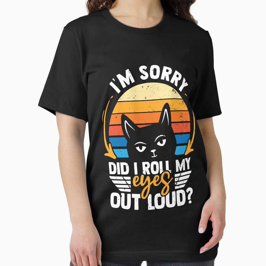 I'm Sorry Did I Roll My Eyes Out Loud Sarcasm Cat by MakeGoodChoices