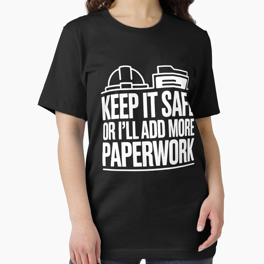 Funny Safety Quote – Keep It Safe or I’ll Add More Paperwork by PeteLawliiet