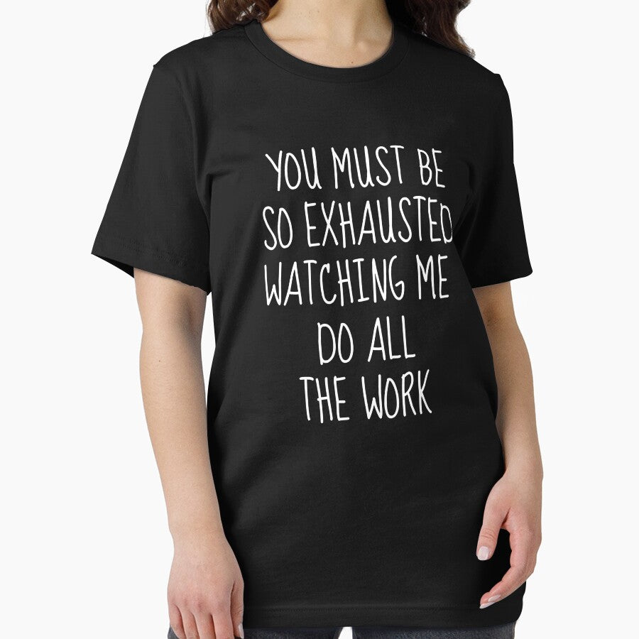 You Must Be So Exhausted Watching Me Do All The Work | Sarcastic by FarmOfCuties T-Shirts, Hoodie, Sweatshirt (Image 2)