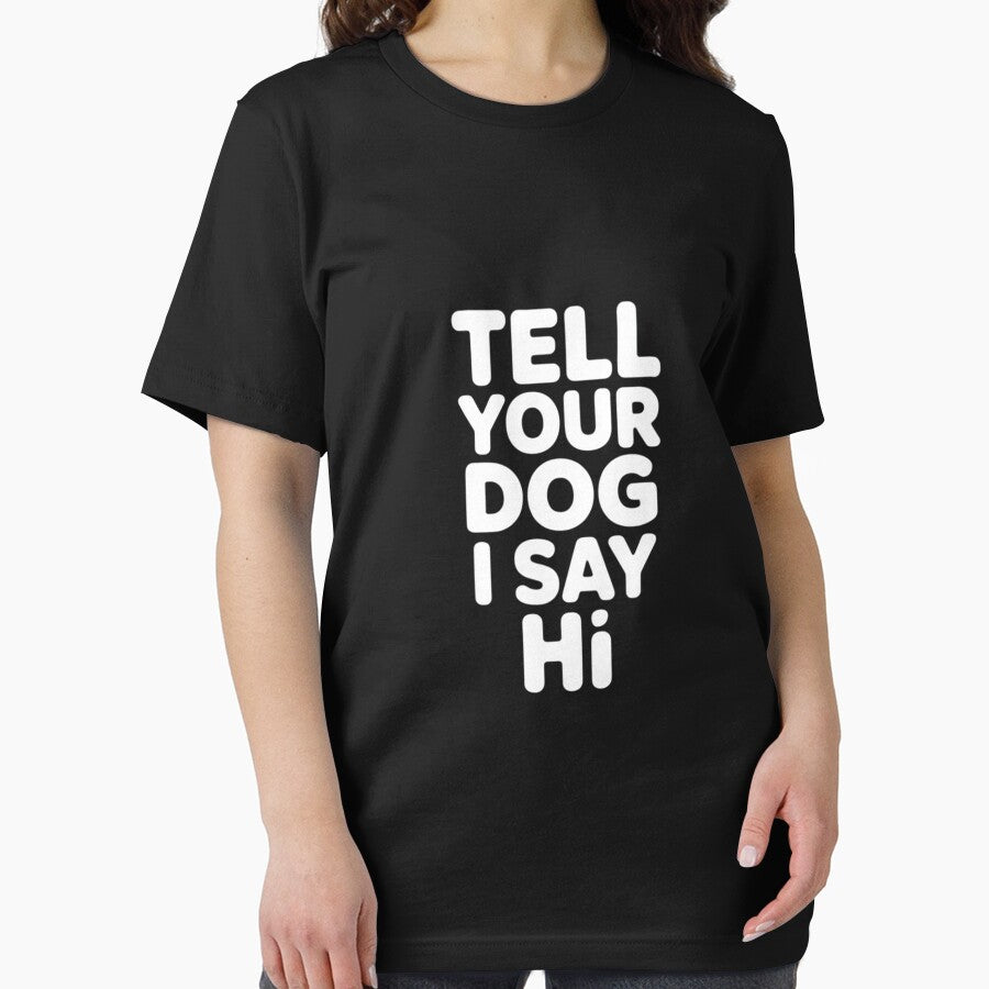 Tell Your Dog I Say Hi Dog Mom, Dog Dad Dog Lover by OlafLica