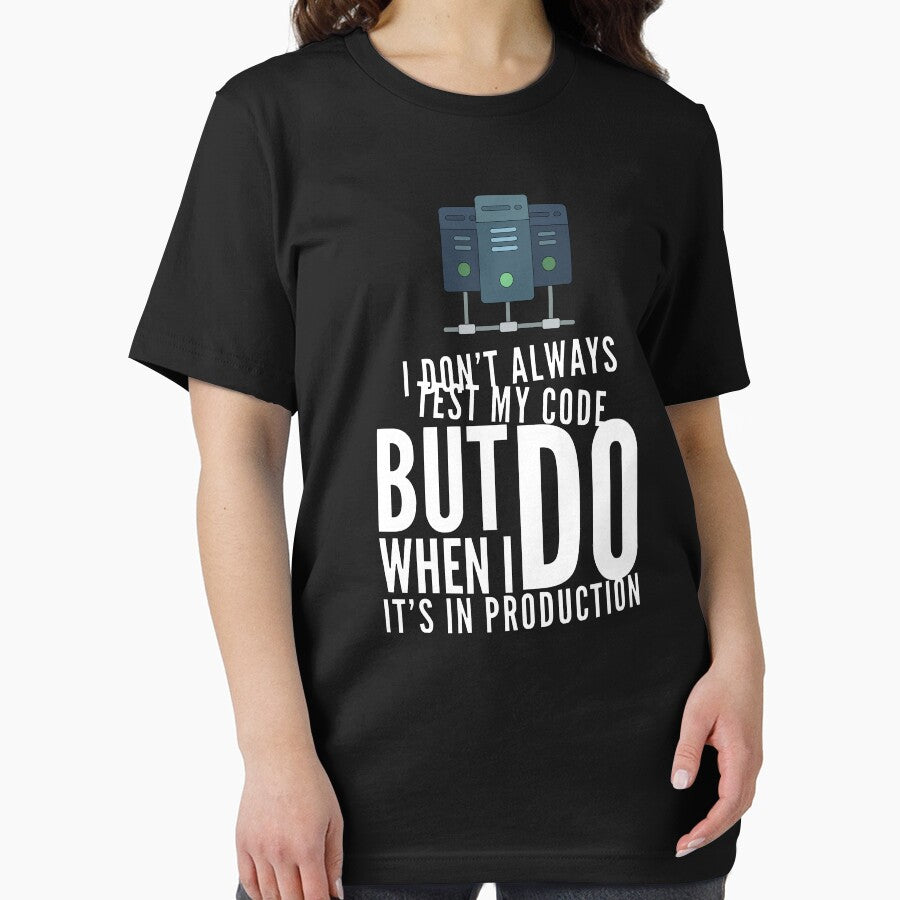 I Don't Always Test My Code But When I Do I Do It's In Production (color white) by Stornu2Ruedas T-Shirts,... (Image 2)