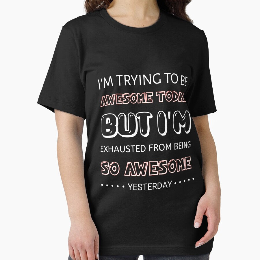 Funny I'm Trying To Be Awesome Today Super motivational quotes,im exhausted quotes by Essakhi12 T-Shirts,... (Image 2)