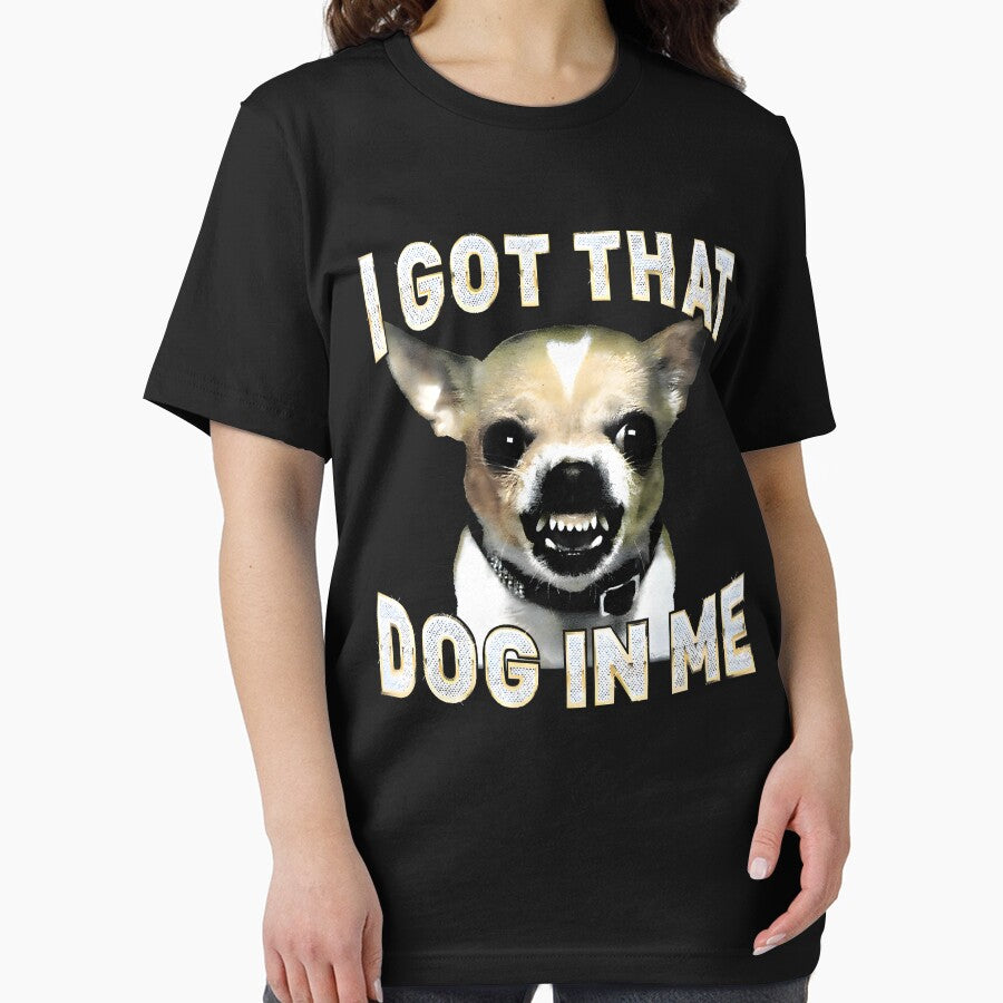 I Got That Dog in Me Funny Dog Chihuahua Lovers Men Women by mjohnson9