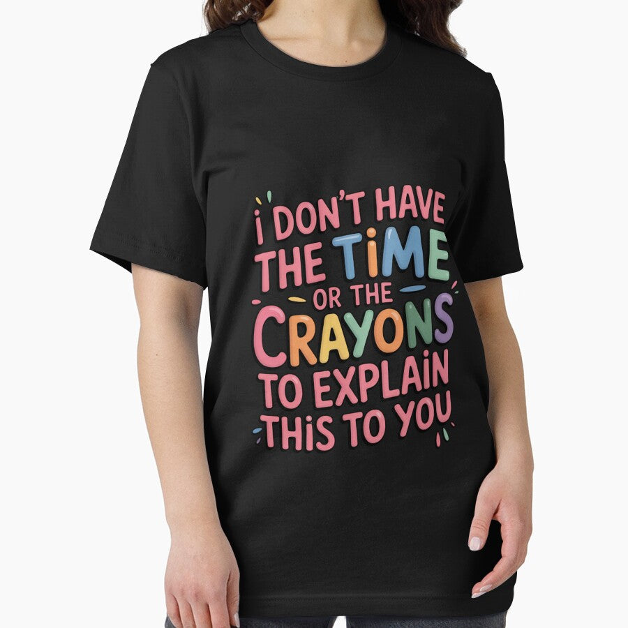 Copy of I Don’t Have the Time or the Crayons to Explain This to Yo, Funny Sarcastic Quote T‑Shirt by podlook