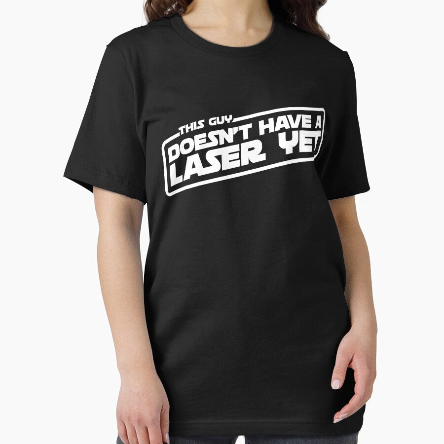This Guy Doesn't Have A Laser Yet T-Shirt by WPPosters Hoodie, Sweatshirt | BlankRebels.com (Image 2)