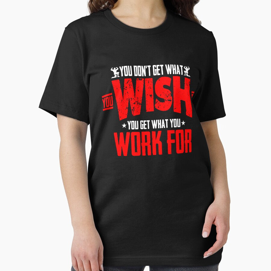 Gym Fitness You Don'T Get What You Wish You Get What You Work Etc T-Shirts, Hoodie, Sweatshirt