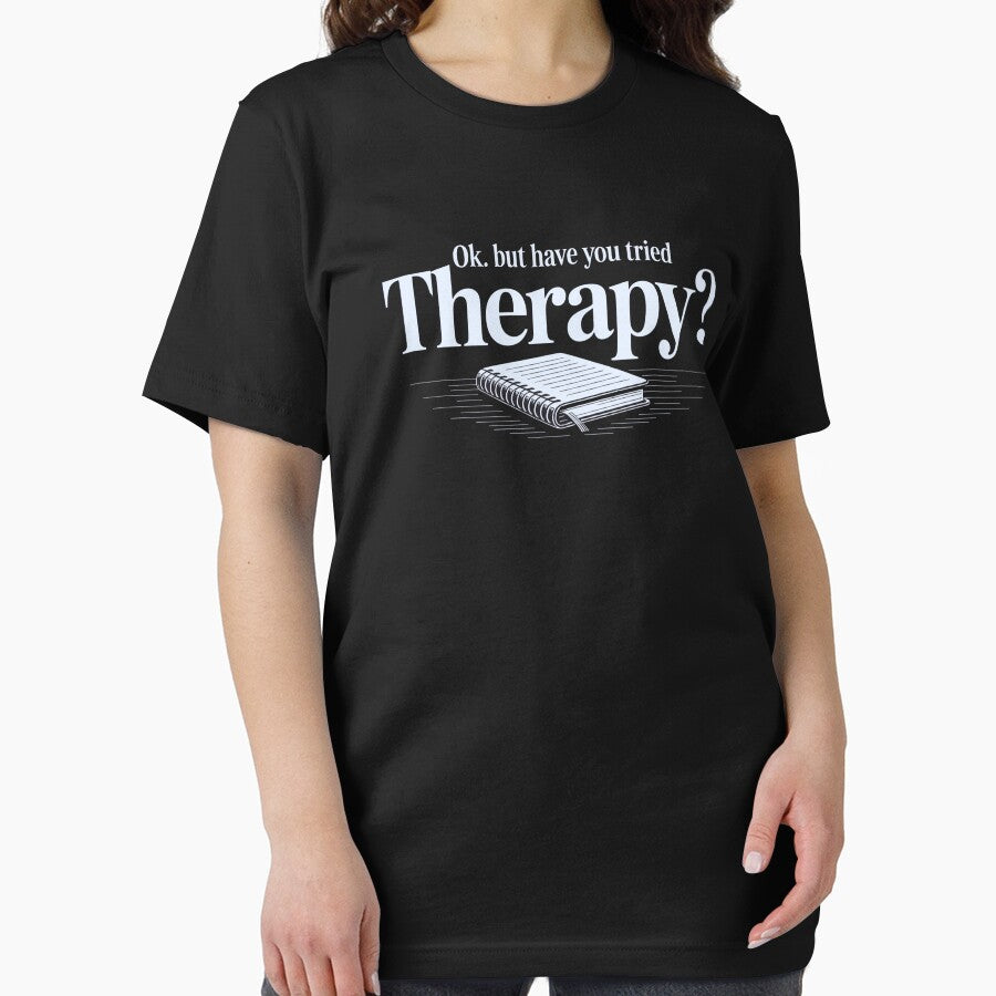 Ok. But Have You Tried Therapy? – Mental Health Typography Shirt by Slavicsoul