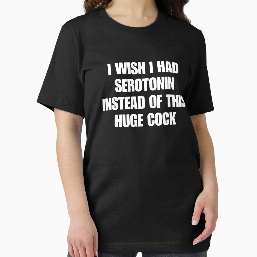 I Wish I Had Serotonin Instead Of This Huge Cock. Funny Viral Quote Humor by SillyMerchant T-Shirts, Hoodie,... (Image 2)
