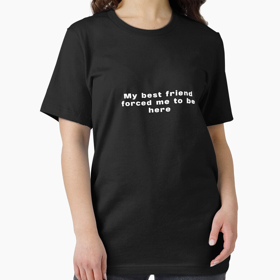 My Best Friend Forced Me To Be Here Funny Quote by lexthelord T-Shirts, Hoodie, Sweatshirt | BlankRebels.com (Image 2)