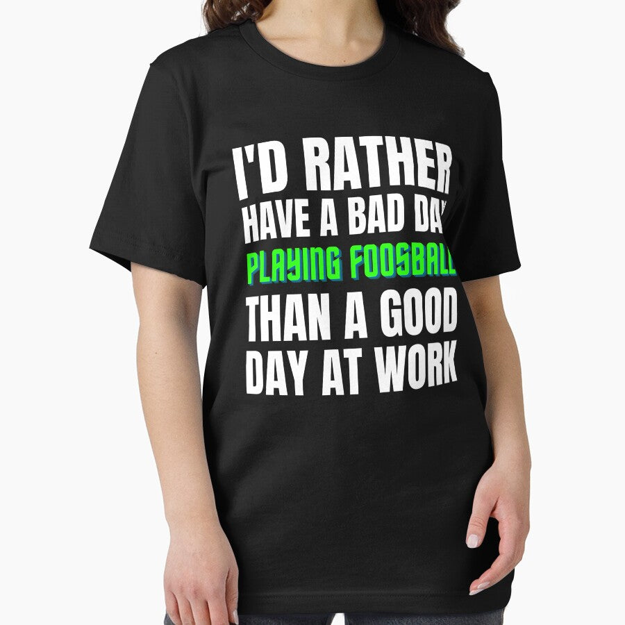 I'd Rather Have a Bad Day Playing Foosball by Crafty-Mornings
