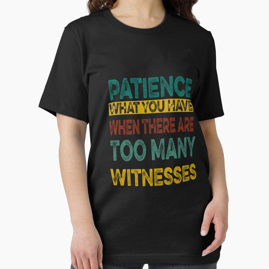 Patience What You Have When There are Too Many Witnesses Funny Sarcastic by ilias13 T-Shirts, Hoodie, Sweatshirt (Image 2)