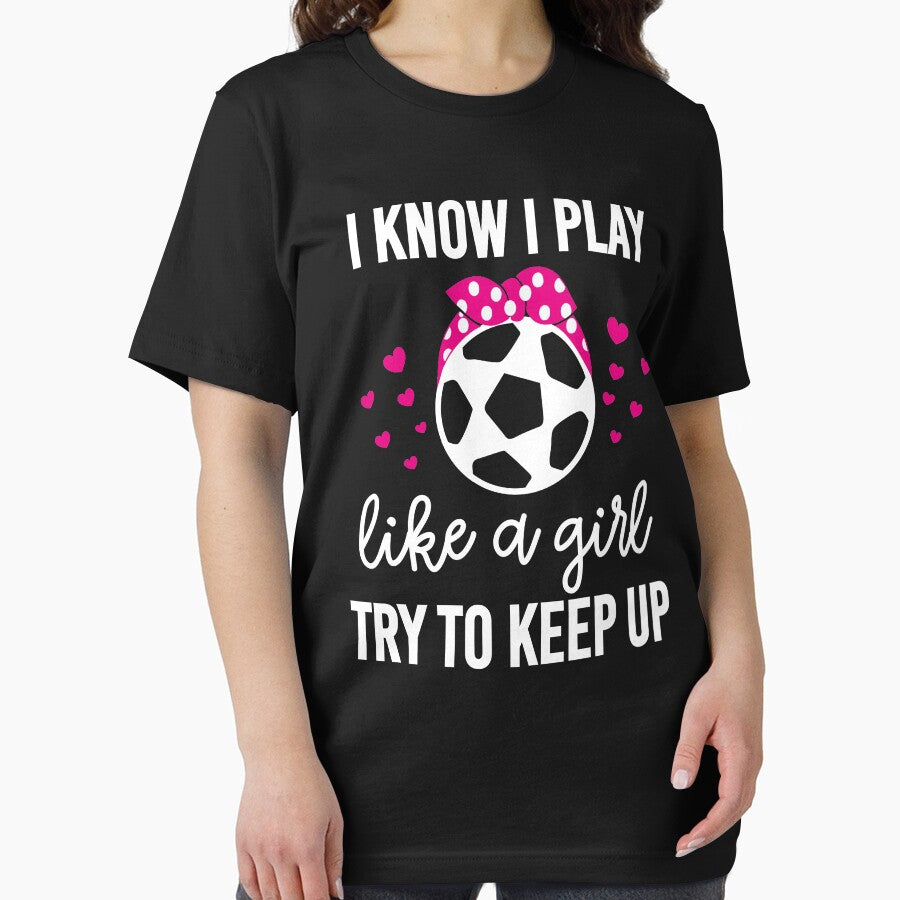 I Play Soccer Like A Girl Try To Keep Up Soccer Gift by khaled11591
