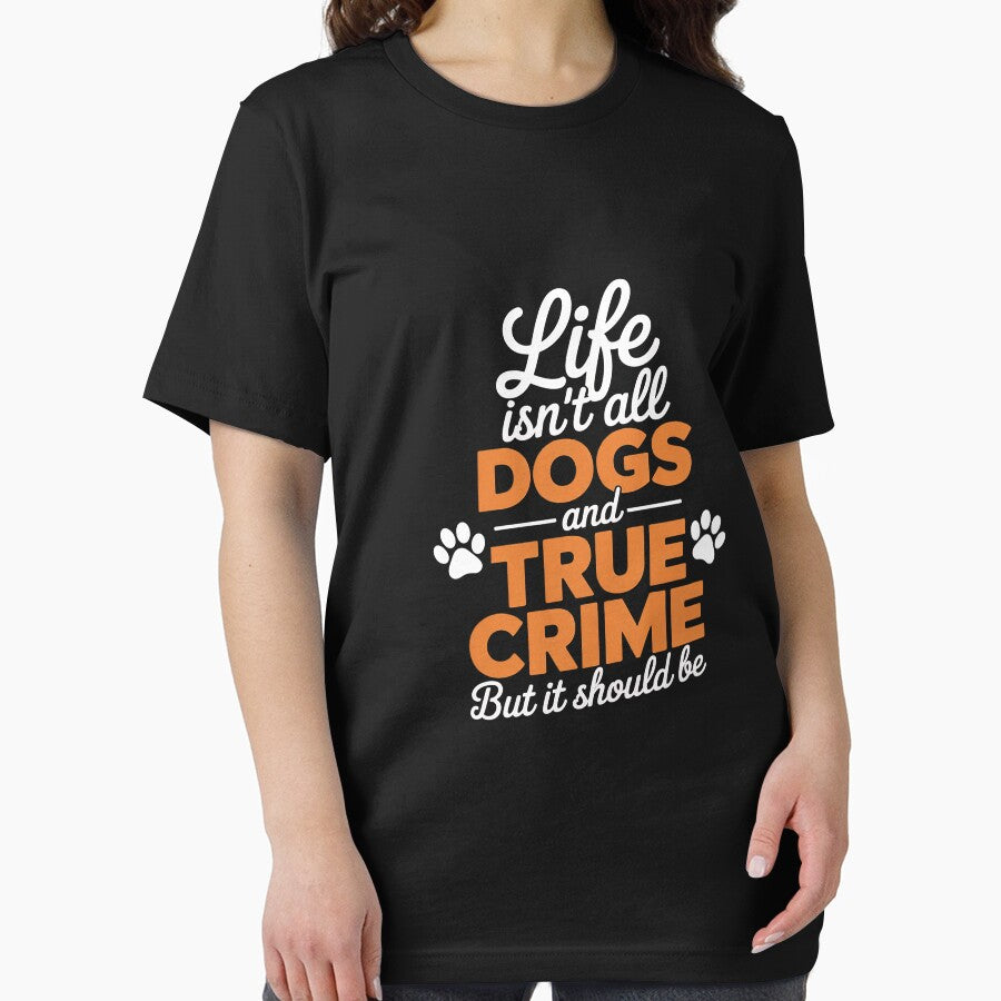 Life Isn't All Dogs and True Crime by CareTopping T-Shirts, Hoodie, Sweatshirt | BlankRebels.com (Image 2)