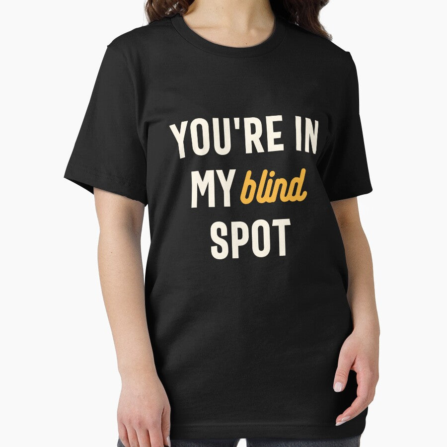 You're in My Blind Spot - Funny Sarcastic by cidolopez