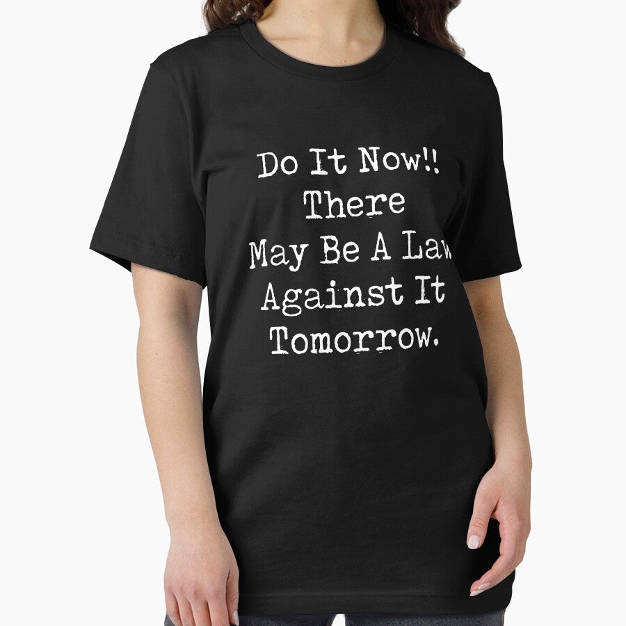Do It Now There May Be a Law Against it Tomorrow by dantixebiana T-Shirts, Hoodie, Sweatshirt | BlankRebels.com (Image 2)