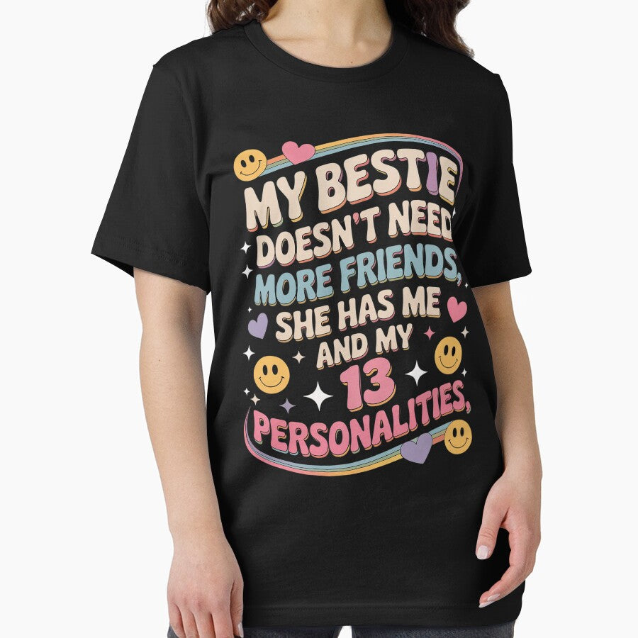 My Bestie Doesn'T Need More Friends She Has Me My 13 T-Shirts, Hoodie, Sweatshirt
