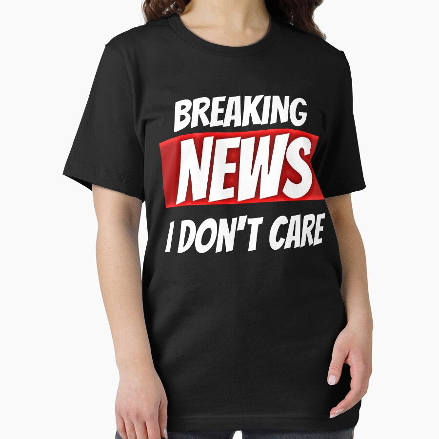 Breaking News I Don't Care T-Shirts by Magic-Offers