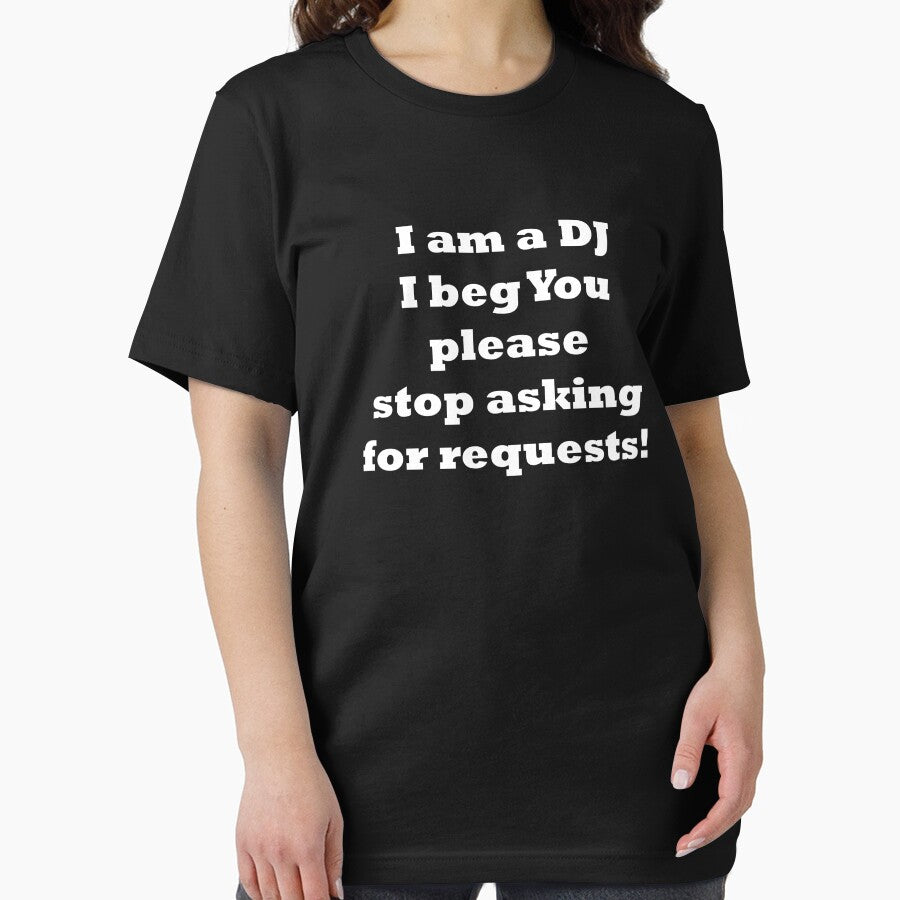 I am the DJ I beg You stop asking for requests - simple white text by EmeraldeaArt T-Shirts, Hoodie, Sweatshirt (Image 2)
