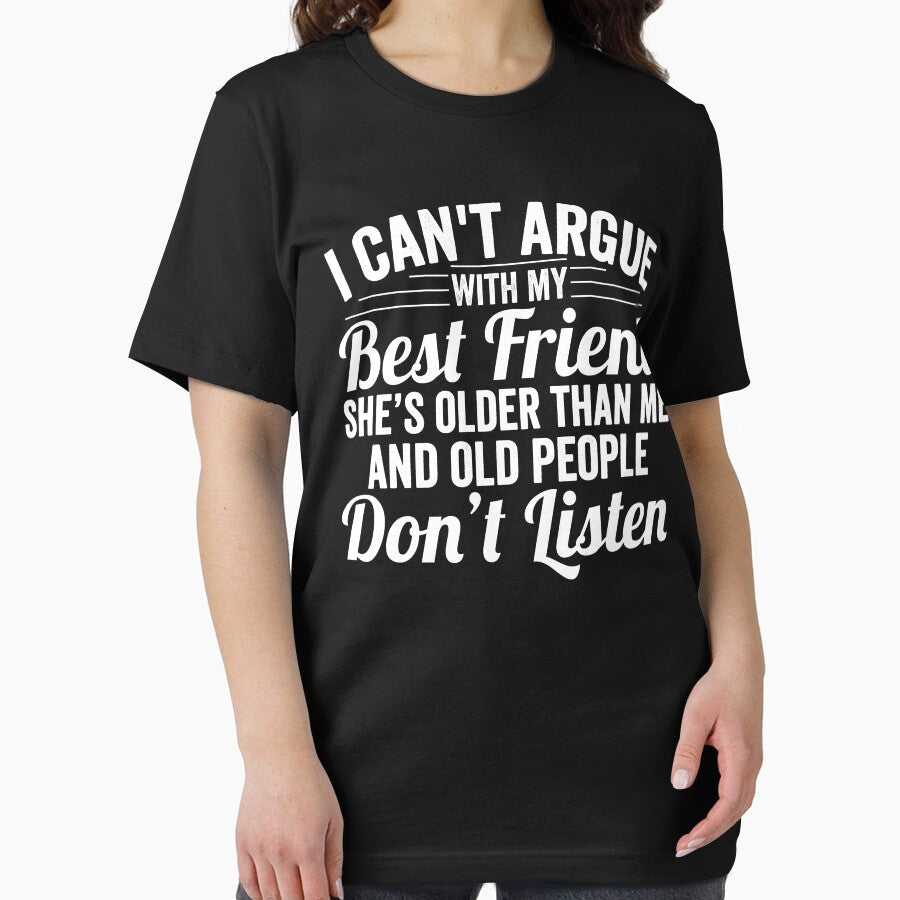 I can't argue with my best friend she's older than me and old people don't listen by RyuEssence T-Shirts,... (Image 2)