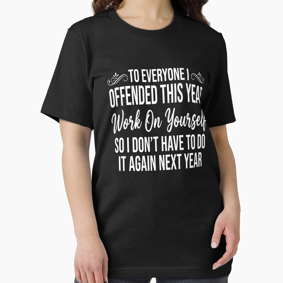 To Everyone I Offended This Year, Work On Yourself So I Don't Have To Do It Again Next Year Office Humor by... (Image 2)