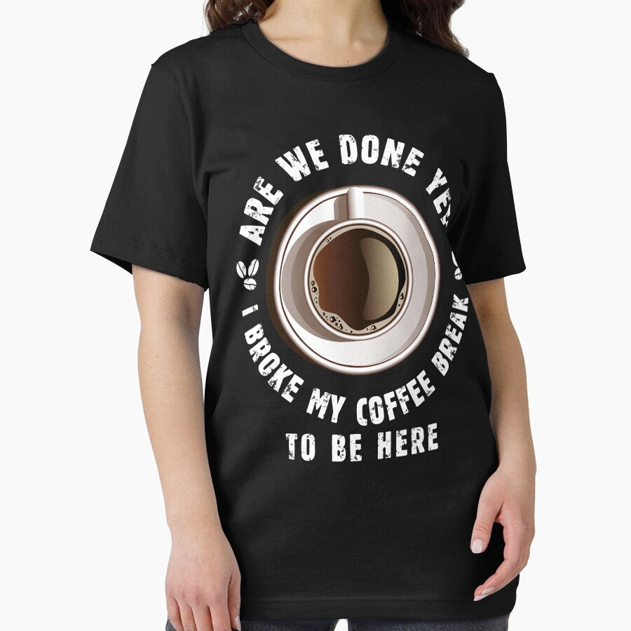 I Broke My Coffee Break to Be Here Are We Done Yet - Funny Vintage Design with Sarcastic Saying for True Coffe... (Image 2)