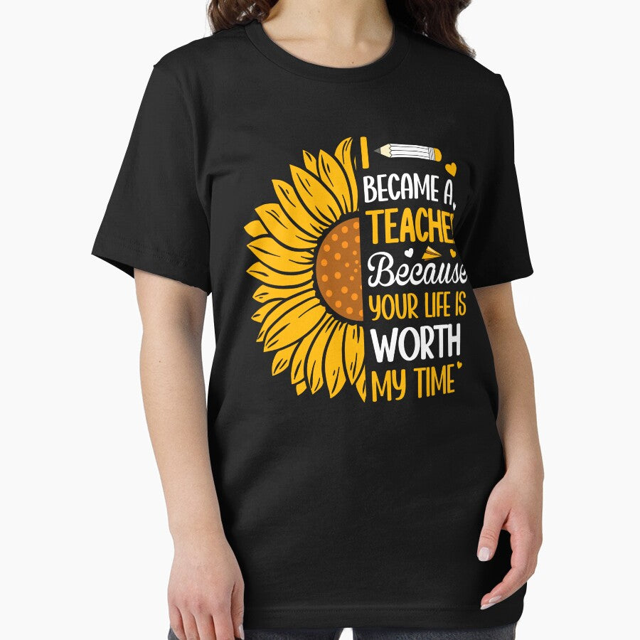 I Became A Teacher Because Your Life Is Worth My Time Sunflower by Faiza Styles T-Shirts, Hoodie, Sweatshirt (Image 2)