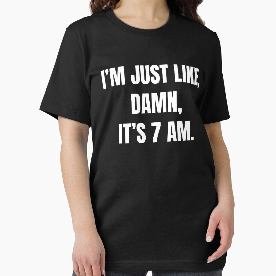 I’m Just Like, Damn, It's 7 Am | Funny Sarcastic by FarmOfCuties