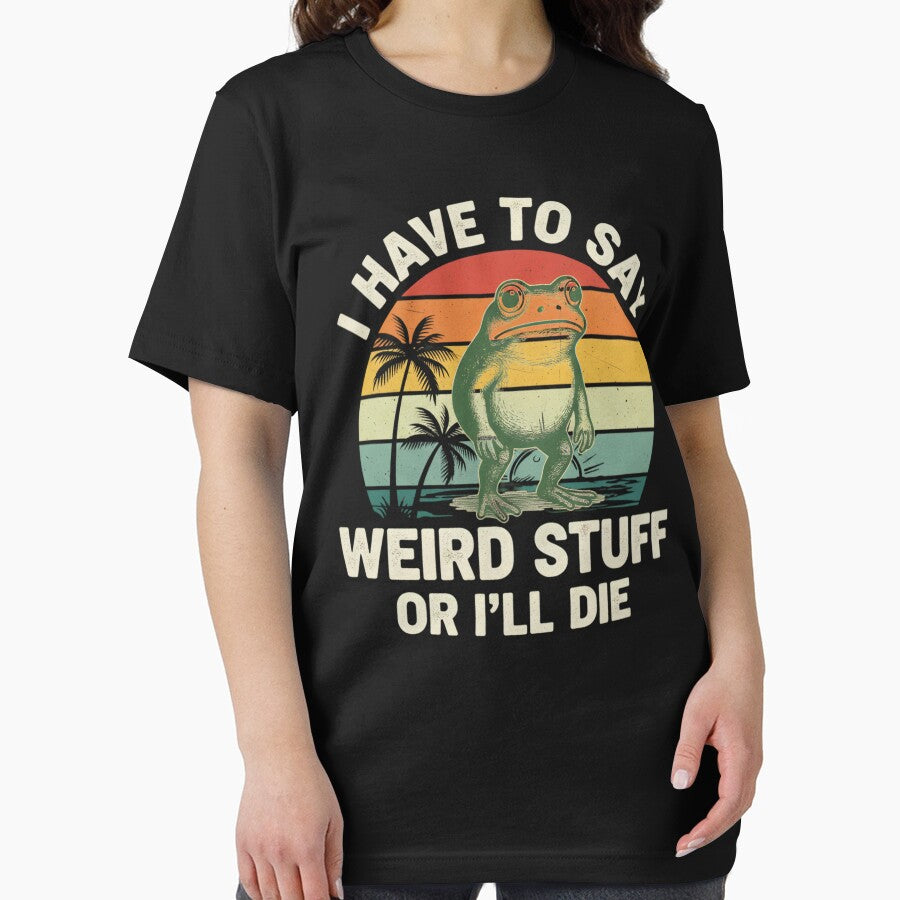 I Have Say Weird Stuff I’Ll Die Funny Frog Meme T-Shirts, Hoodie, Sweatshirt