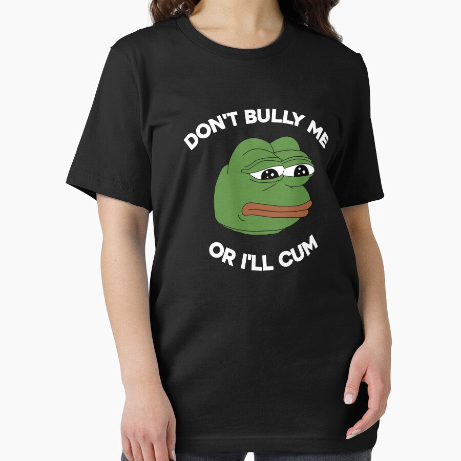Don't Bully Me Or I'll Cum Funny Crying Pepe Meme. Viral Trend. by SillyMerchant