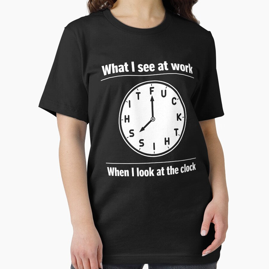 What I See at Work When I Look at The Clock by JODYSMORGAN T-Shirts, Hoodie, Sweatshirt | BlankRebels.com (Image 2)