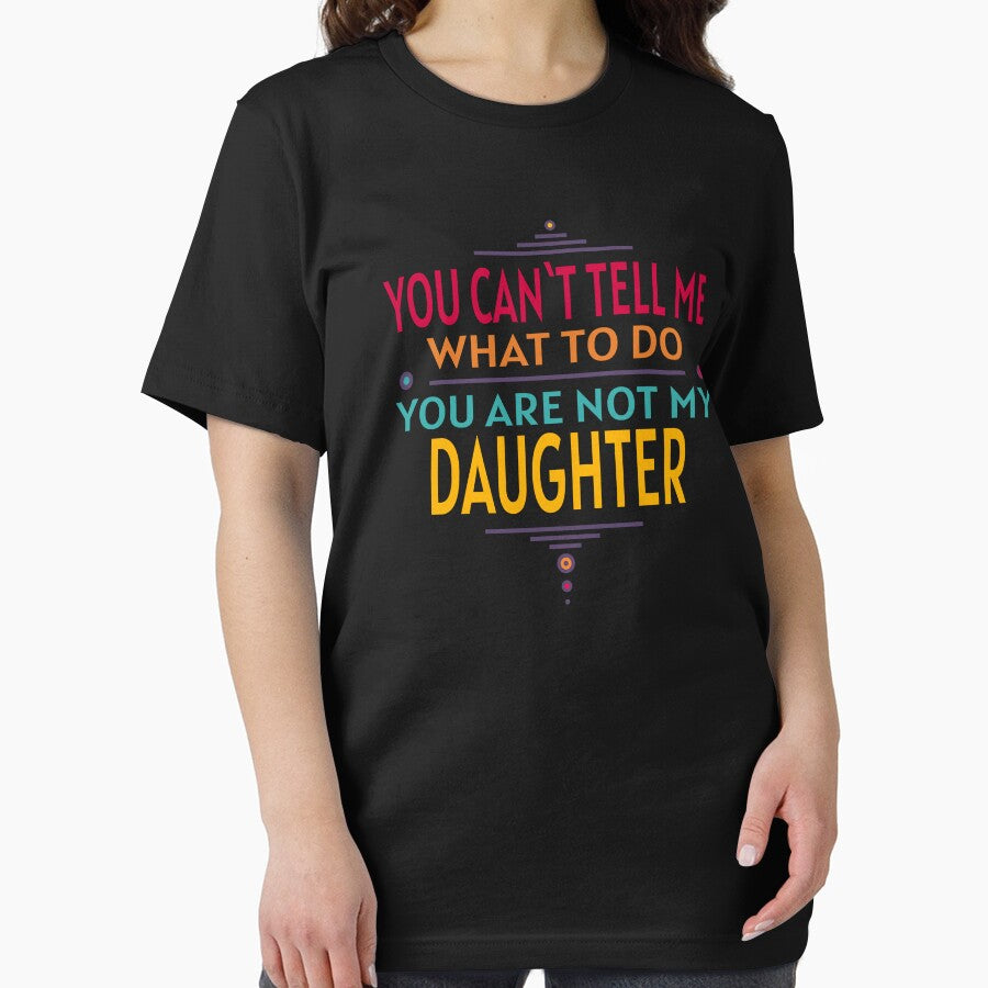 You Can`t Tell Me What To Do You Are Not My Daughter RETRO by piboom
