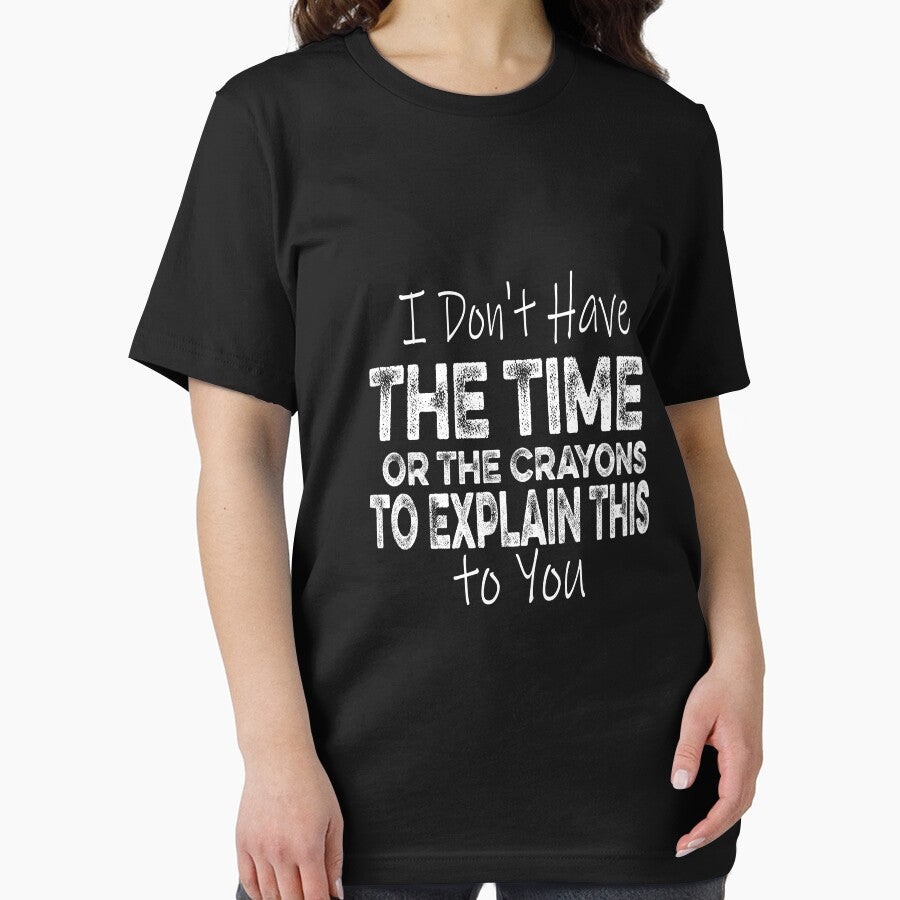I Don't Have The Time Or The Crayons to Explain This to You by ilias13 T-Shirts, Hoodie, Sweatshirt (Image 2)