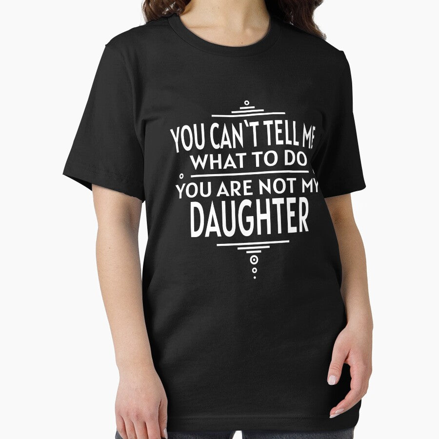 You Can`t Tell Me What To Do You Are Not My Daughter BLACK by piboom T-Shirts, Hoodie, Sweatshirt | BlankRebels.com (Image 2)