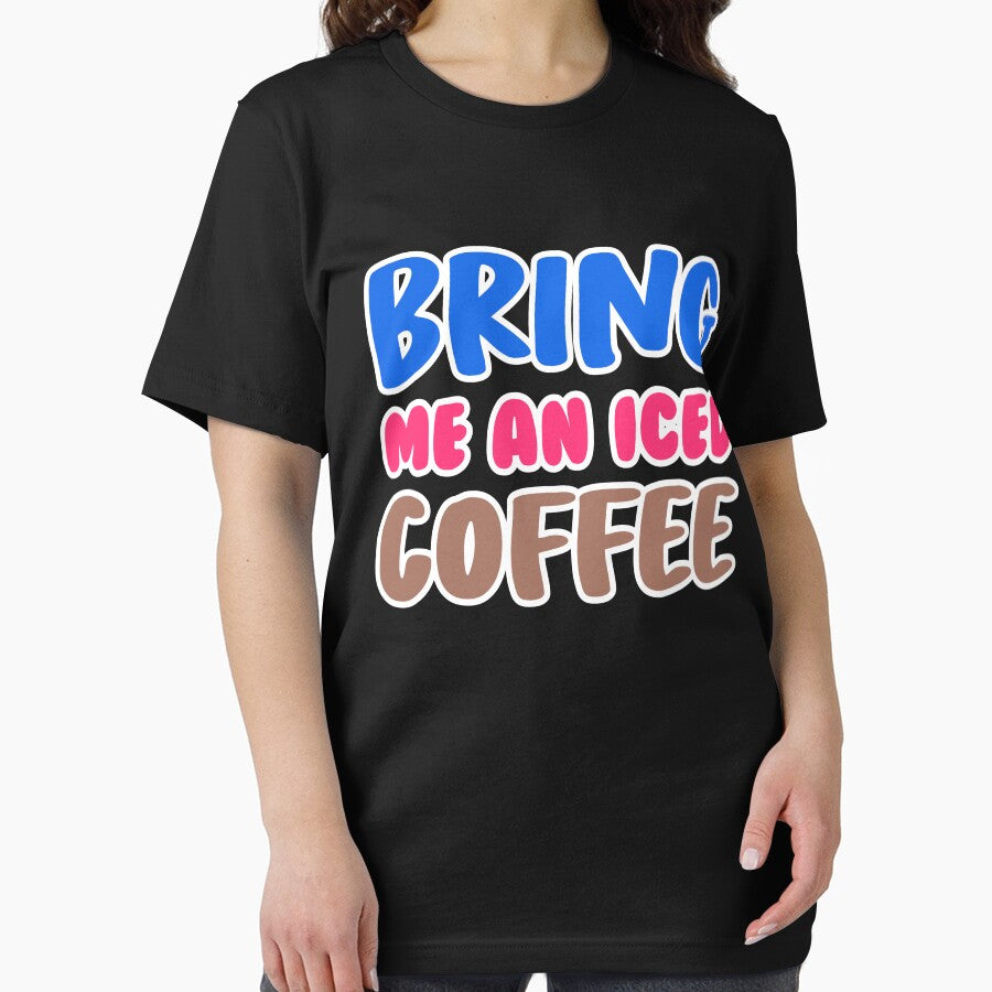 Bring me an iced coffee funny by KGN  CREATIVITY T-Shirts, Hoodie, Sweatshirt | BlankRebels.com (Image 2)