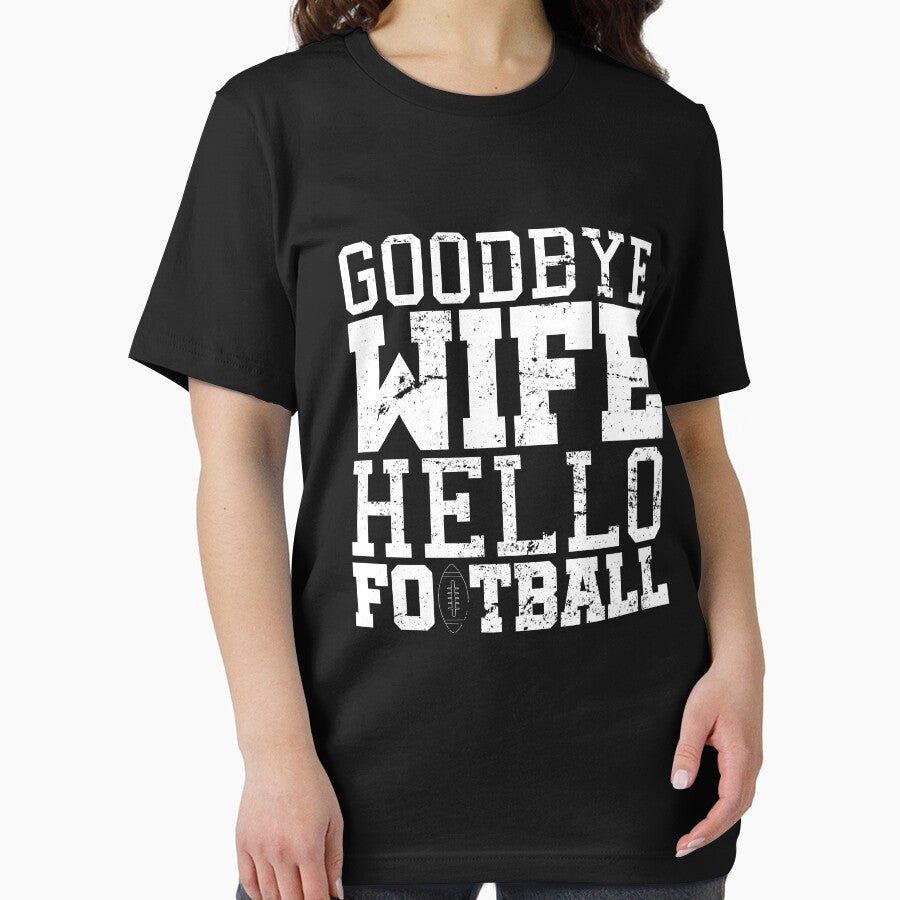 Goodbye Wife Hello Football T-shirt by 3familyllc