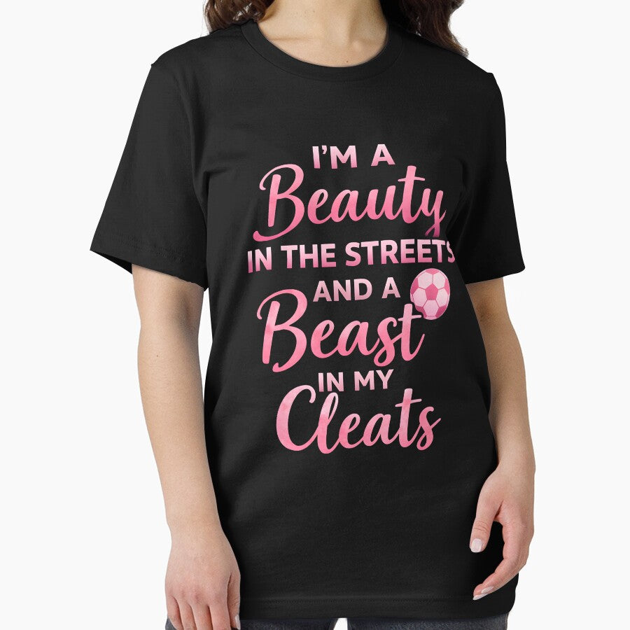 I'm a beauty in the streets and a beast in my cleats by JODYSMORGAN