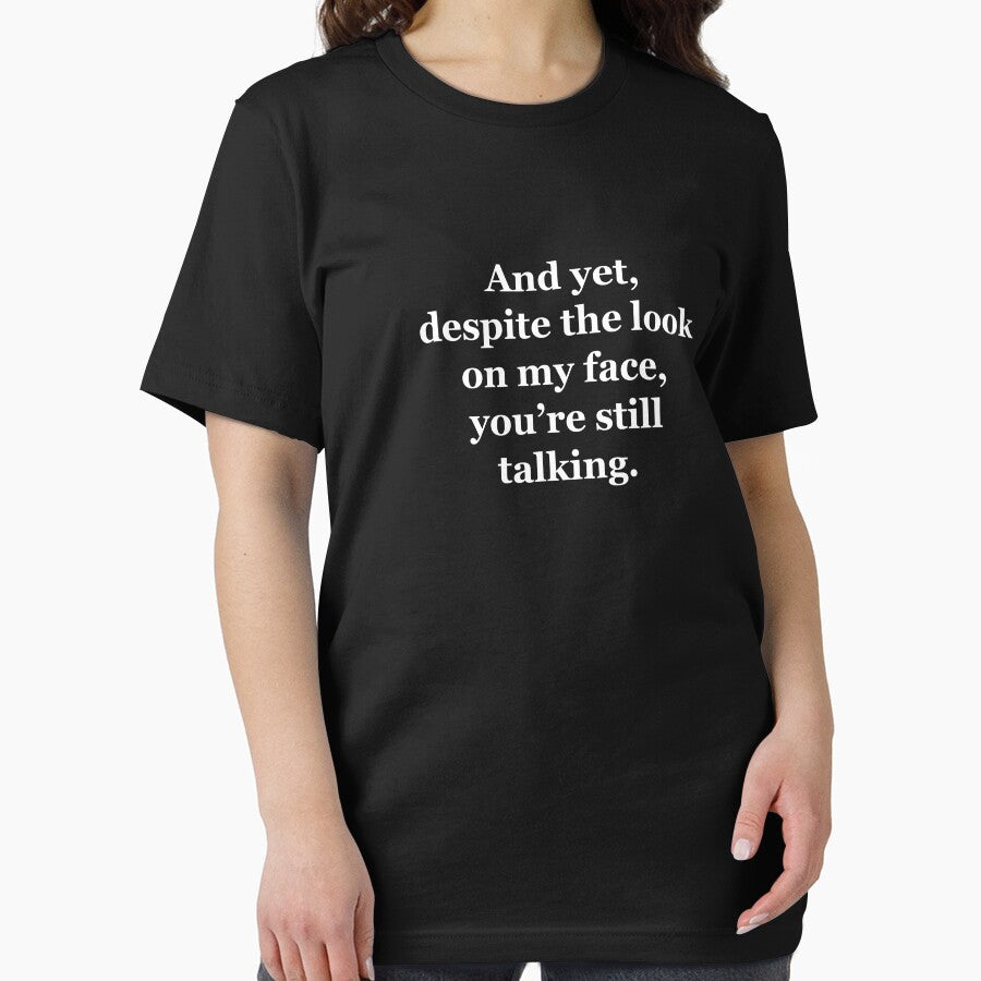 And Yet, Despite the Look on my Face, You're Still Talking by Chris  Bradshaw T-Shirts, Hoodie, Sweatshirt (Image 2)