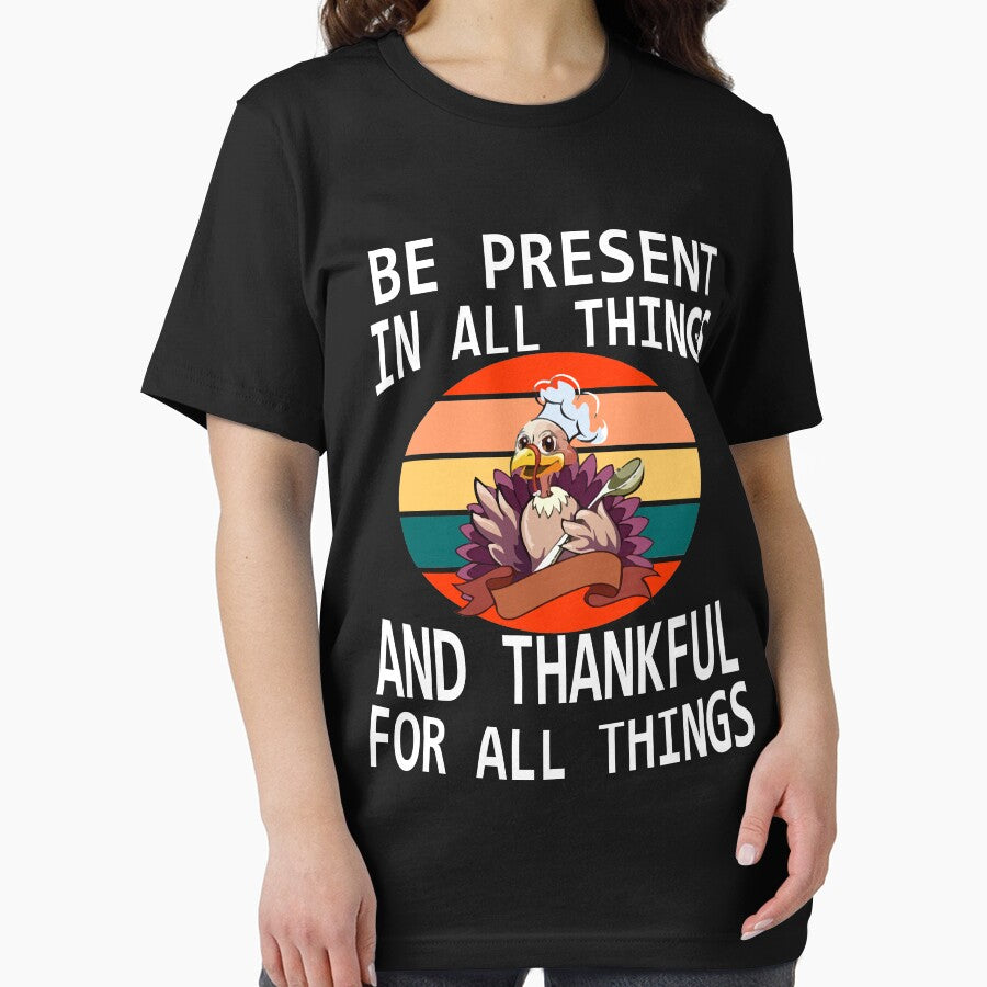 BE PRESENT ALL THINGS THANKFUL ALL THINGS T-Shirts, Hoodie, Sweatshirt