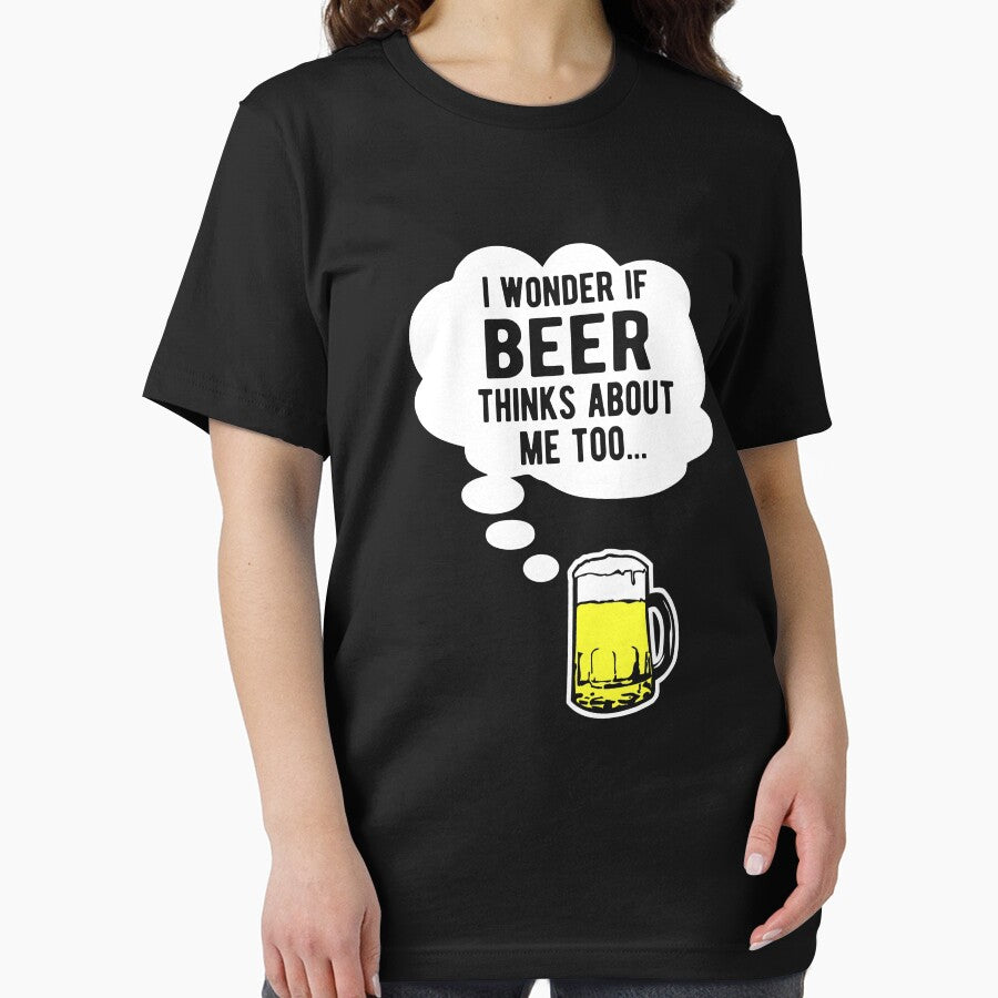 I wonder if beer thinks about me too by goodtogotees