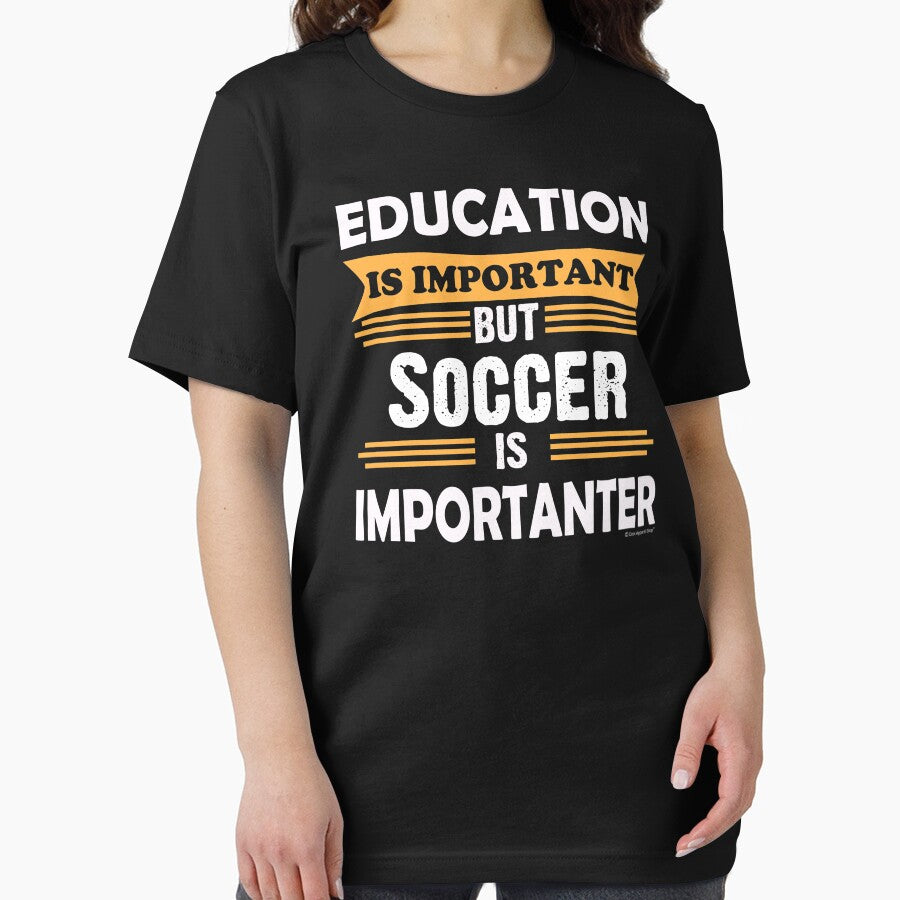 Soccer is Importanter Than Education. Funny Sarcasm by CoolApparelShop