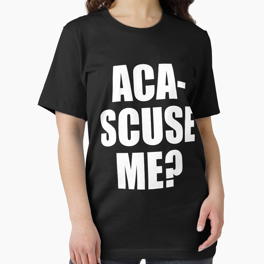 Pitch Perfect Quote - Aca-Scuse Me? by movie-shirts