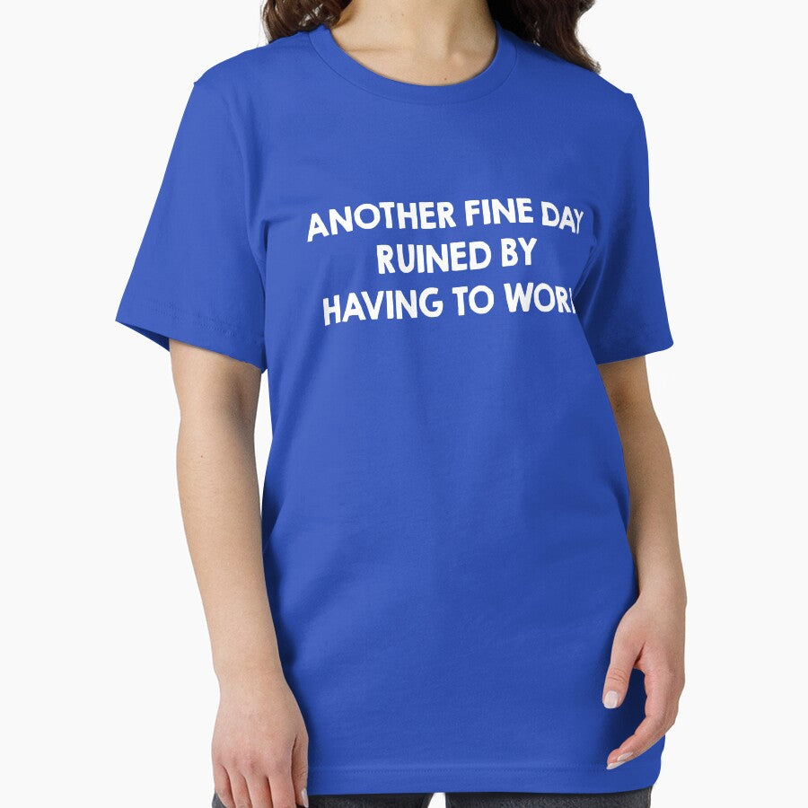 Another Fine Day Ruined By Having To Work by NQArtist T-Shirts, Hoodie, Sweatshirt | BlankRebels.com (Image 2)