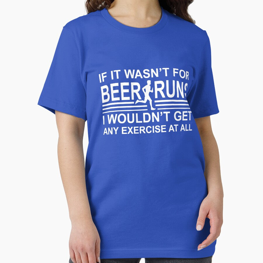 If it wasn't for Beer runs by goodtogotees