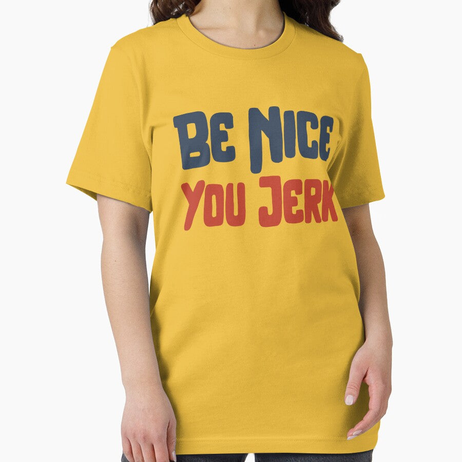 Be Nice You Jerk T-Shirts, Hoodie, Sweatshirt