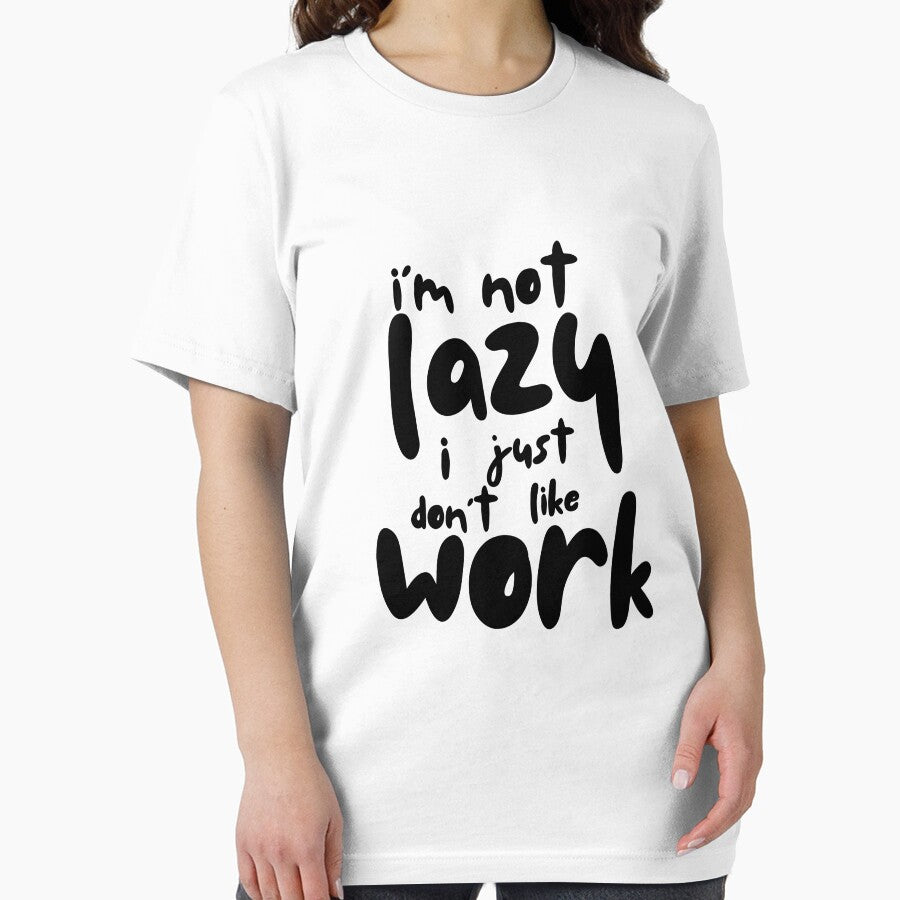 I'M NOT LAZY I JUST DON't LIKE WORK by PGAart