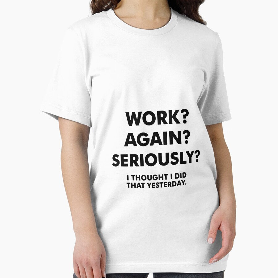 Work Again Seriously  | Funny Anti Work Humor Quote by broggetiha1987 T-Shirts, Hoodie, Sweatshirt (Image 2)