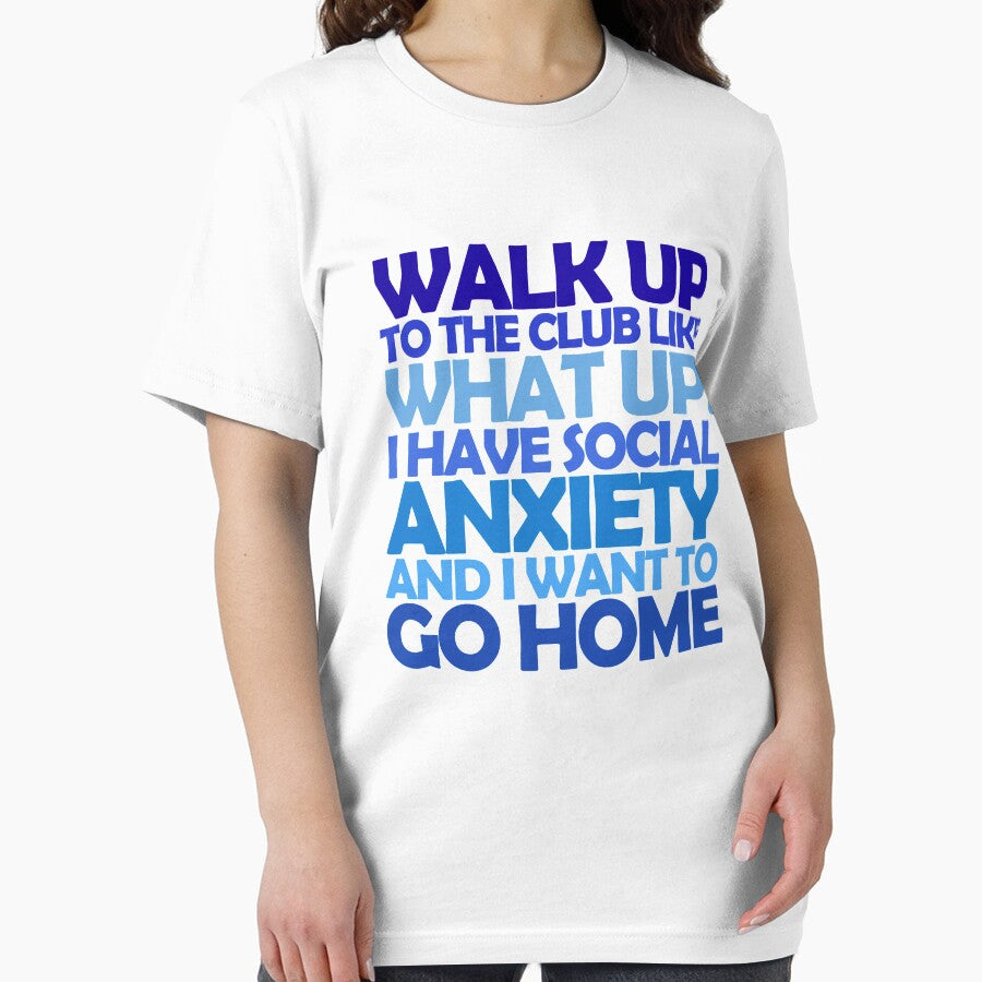 Walk up to the club like what up! I have social anxiety and I want to go home by digerati T-Shirts, Hoodie,... (Image 2)
