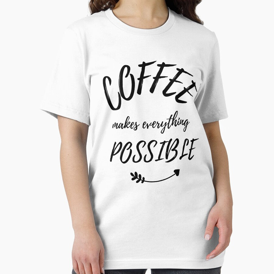 Coffee Makes Everything Possible T-Shirts, Hoodie, Sweatshirt